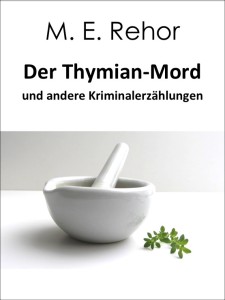 Der Thymian-Mord (c) M.E. Rehor